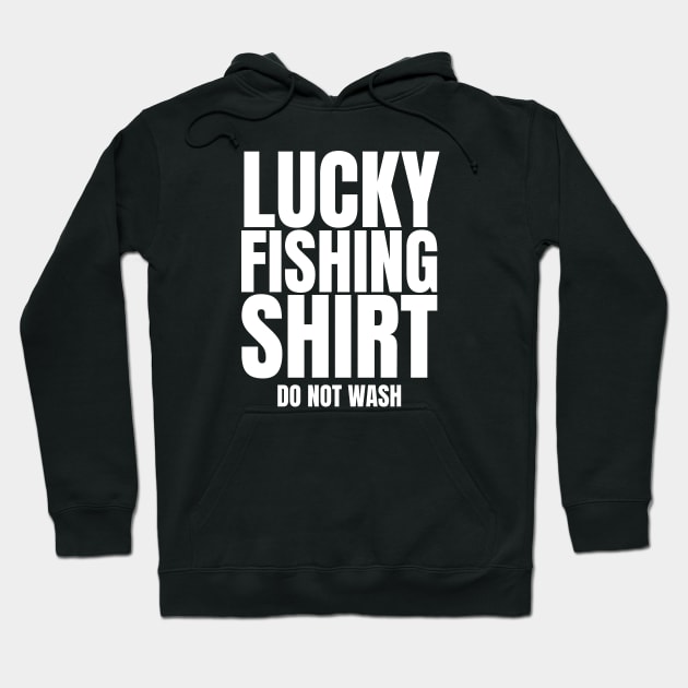 Lucky Fishing Shirt Do Not Wash Hoodie by HobbyAndArt
